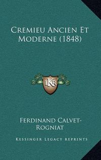 Cover image for Cremieu Ancien Et Moderne (1848)