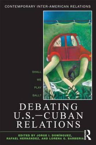 Cover image for Debating U.S.-Cuban Relations: Shall We Play Ball?