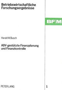 Cover image for Adv-Gestuetzte Finanzplanung Und Finanzkontrolle: Ein Systementwurf Fuer Mittelstaendische Unternehmungen