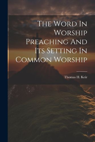 Cover image for The Word In Worship Preaching And Its Setting In Common Worship