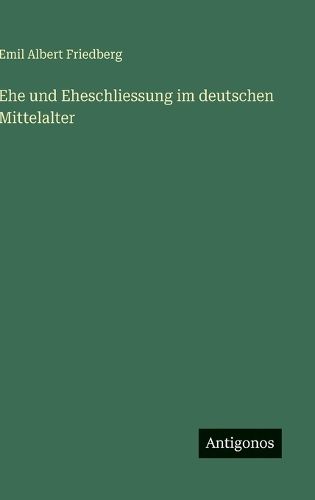 Cover image for Ehe und Eheschliessung im deutschen Mittelalter