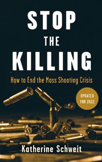 Cover image for Stop the Killing: How to End the Mass Shooting Crisis
