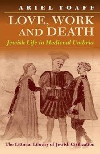 Cover image for Love, Work, and Death: Jewish Life in Medieval Umbria