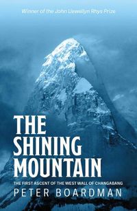 Cover image for The Shining Mountain: The first ascent of the West Wall of Changabang