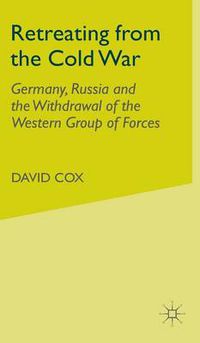 Cover image for Retreating from the Cold War: Germany, Russia and the Withdrawal of the Western Group of Forces