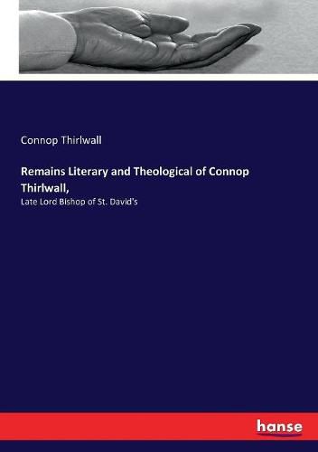 Cover image for Remains Literary and Theological of Connop Thirlwall,: Late Lord Bishop of St. David's