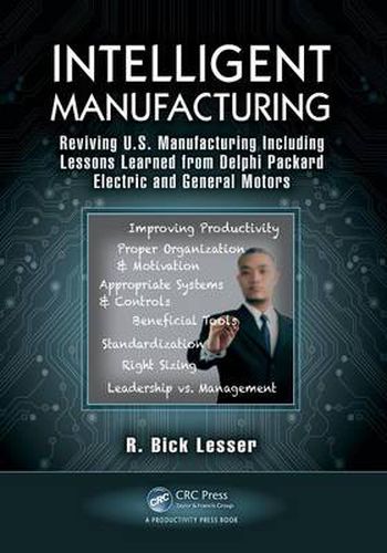 Cover image for Intelligent Manufacturing: Reviving U.S. Manufacturing Including Lessons Learned from Delphi Packard Electric and General Motors