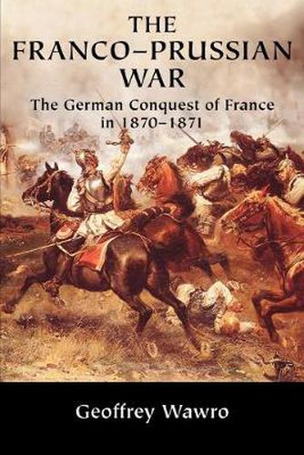 Cover image for The Franco-Prussian War: The German Conquest of France in 1870-1871