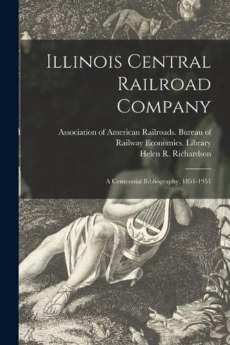 Cover image for Illinois Central Railroad Company: a Centennial Bibliography, 1851-1951