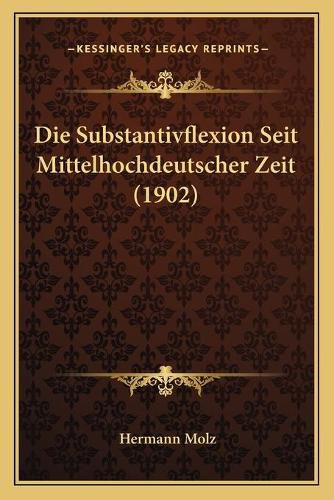 Cover image for Die Substantivflexion Seit Mittelhochdeutscher Zeit (1902)