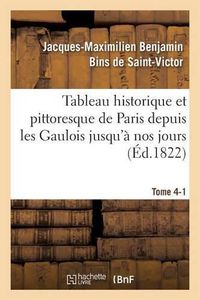 Cover image for Tableau Historique Et Pittoresque de Paris Depuis Les Gaulois Jusqu'a Nos Jours Tome 4-1