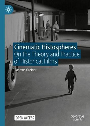 Cover image for Cinematic Histospheres: On the Theory and Practice of Historical Films