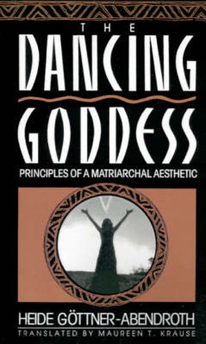 Dancing Goddess: Principles of a Matriarchal Aesthetic