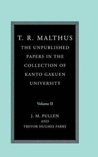 Cover image for T. R. Malthus: The Unpublished Papers in the Collection of Kanto Gakuen University