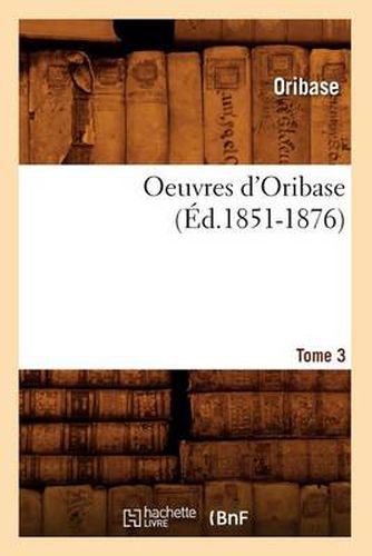 Cover image for Oeuvres d'Oribase. Tome 3 (Ed.1851-1876)