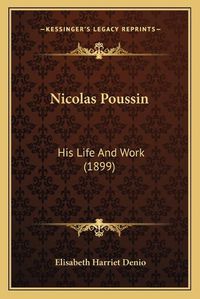 Cover image for Nicolas Poussin: His Life and Work (1899)