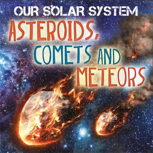 Cover image for Our Solar System: Asteroids, Comets and Meteors