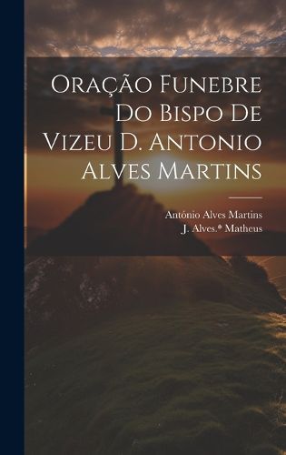 Cover image for Oracao funebre do bispo de Vizeu D. Antonio Alves Martins
