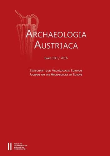 Archaeologia Austriaca Band 100/2016: Zeitschrifte Zur Archaologie Europas - Journal on the Archaeology of Europe