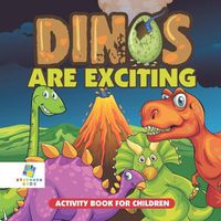 Cover image for Dinos Are Exciting! Activity Book for Children