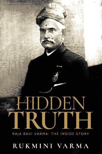 Cover image for Hidden Truth: Raja Ravi Varma: The Inside Story