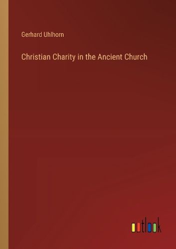 Christian Charity in the Ancient Church