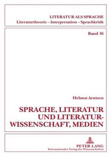 Sprache, Literatur Und Literaturwissenschaft, Medien: Beitraege Zum Sprachdenken Und Zur Sprachkritik