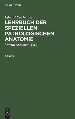 Cover image for Eduard Kaufmann: Lehrbuch Der Speziellen Pathologischen Anatomie. Band 1