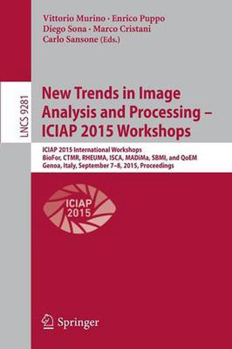 Cover image for New Trends in Image Analysis and Processing -- ICIAP 2015 Workshops: ICIAP 2015 International Workshops, BioFor, CTMR, RHEUMA, ISCA, MADiMa, SBMI, and QoEM, Genoa, Italy, September 7-8, 2015, Proceedings