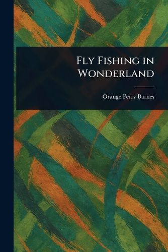 Cover image for Fly Fishing in Wonderland