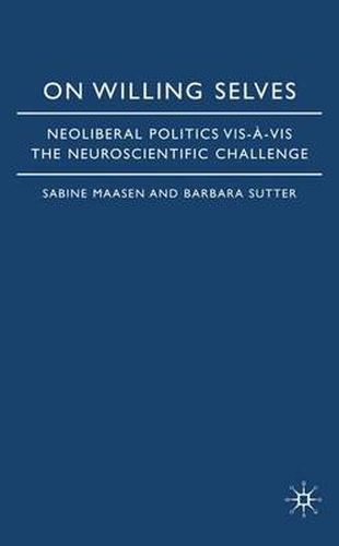 Cover image for On Willing Selves: Neoliberal Politics and the Challenge of Neuroscience