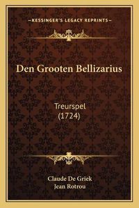 Cover image for Den Grooten Bellizarius: Treurspel (1724)