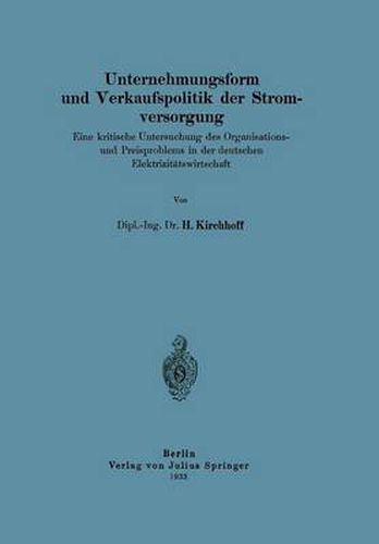 Cover image for Unternehmungsform Und Verkaufspolitik Der Stromversorgung: Eine Kritische Untersuchung Des Organisations-Und Preisproblems in Der Deutschen Elektrizitatswirtschaft