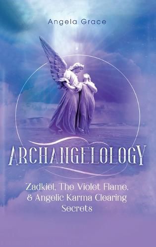Archangelology: Zadkiel, The Violet Flame, & Angelic Karma Clearing Secrets