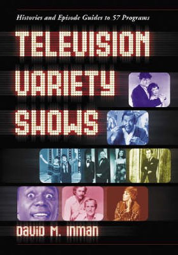 Cover image for Television Variety Shows: Histories and Episode Guides to 57 Programs