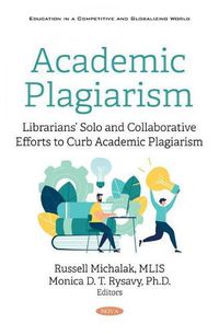 Cover image for Academic Plagiarism: Librarians' Solo and Collaborative Efforts to Curb Academic Plagiarism