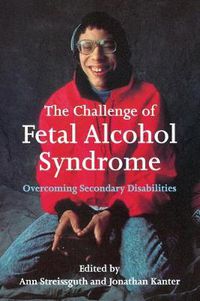 Cover image for The Challenge of Fetal Alcohol Syndrome: Overcoming Secondary Disabilities
