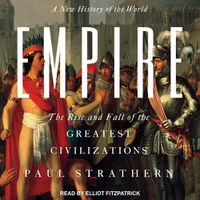 Cover image for Empire: A New History of the World: The Rise and Fall of the Greatest Civilizations