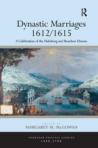 Cover image for Dynastic Marriages 1612/1615: A Celebration of the Habsburg and Bourbon Unions