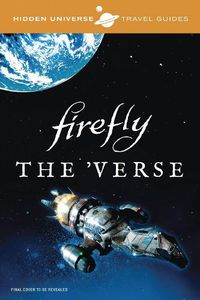 Cover image for Hidden Universe Travel Guides: Firefly: A Traveler's Companion to the 'Verse