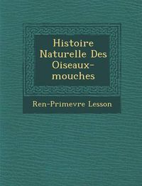 Cover image for Histoire Naturelle Des Oiseaux-Mouches