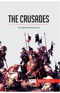 Cover image for The Crusades: The Fight for the Holy Land