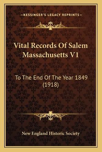 Vital Records of Salem Massachusetts V1: To the End of the Year 1849 (1918)