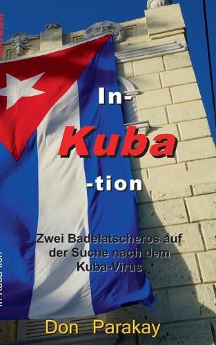 Cover image for In- Kuba- tion: Zwei Badelatscheros auf der Suche nach dem Kuba-Virus