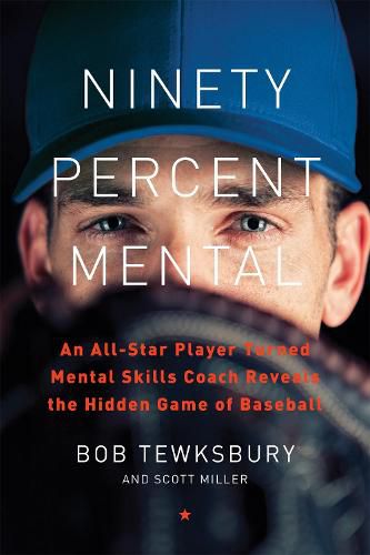 Cover image for Ninety Percent Mental: An All-Star Player Turned Mental Skills Coach Reveals the Hidden Game of Baseball