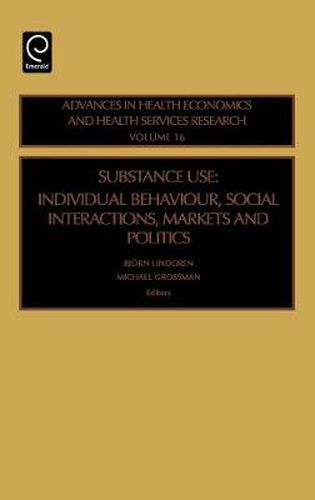 Cover image for Substance Use: Individual Behavior, Social Interaction, Markets and Politics