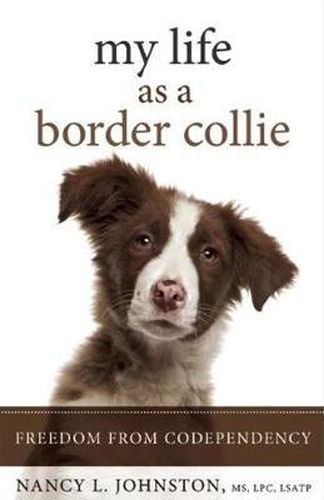 Cover image for My Life as a Border Collie: Freedom from Codependency