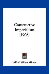 Cover image for Constructive Imperialism (1908)