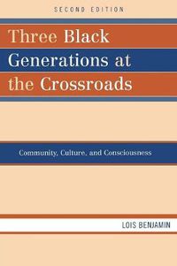 Cover image for Three Black Generations at the Crossroads: Community, Culture, and Consciousness