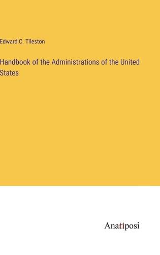 Cover image for Handbook of the Administrations of the United States